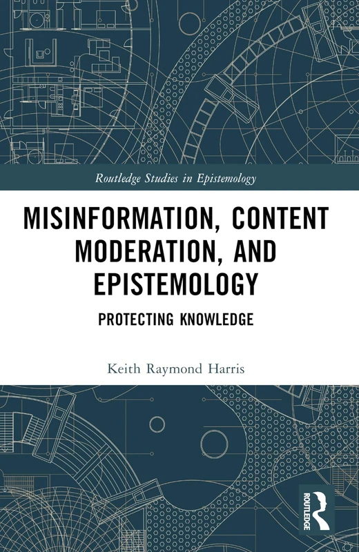 Misinformation, Content Moderation, and Epistemology: Protecting Knowledge (Routledge Studies in Epistemology)