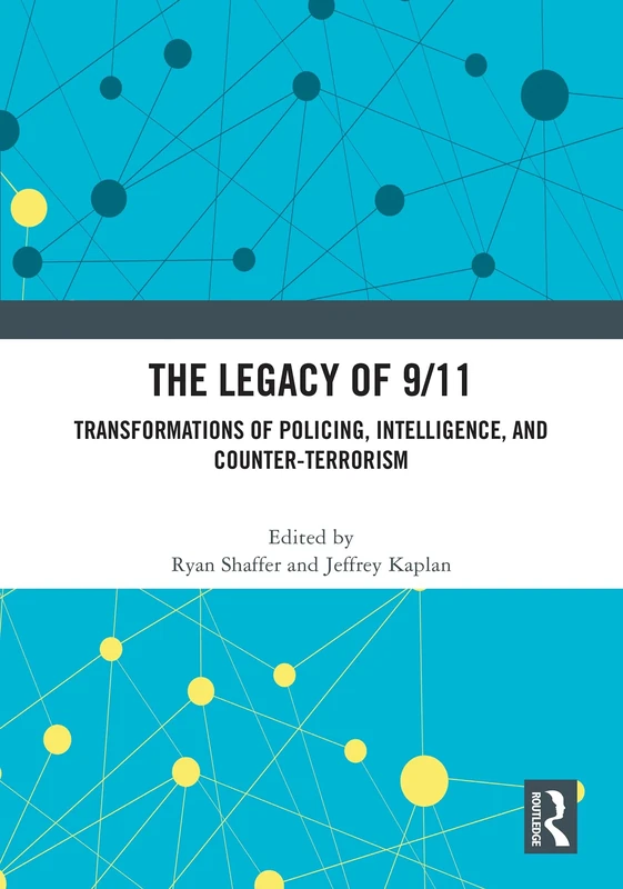 The Legacy of 9/11: Transformations of Policing, Intelligence, and Counter-Terrorism