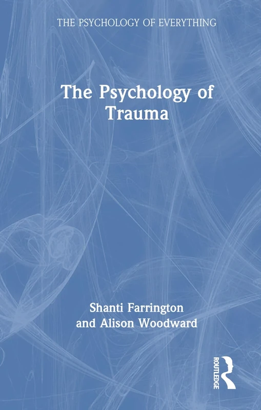 The Psychology of Trauma (The Psychology of Everything)
