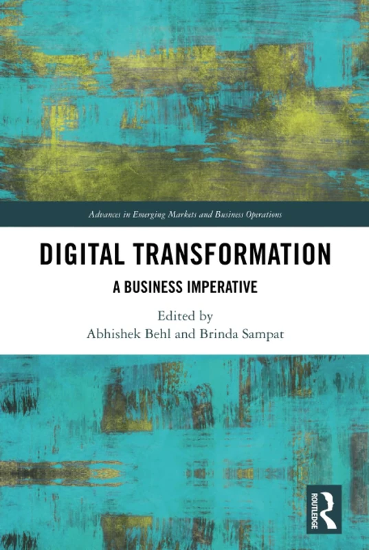 Digital Transformation: A Business Imperative (Advances in Emerging Markets and Business Operations)