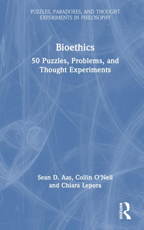 Routledge Bioethics: 50 Puzzles, Problems, and Thought Experiments