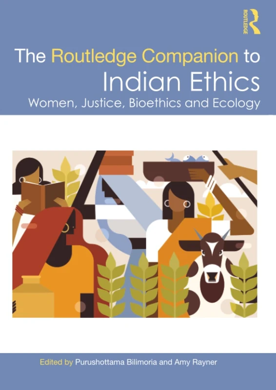 The Routledge Companion to Indian Ethics: Women, Justice, Bioethics and Ecology