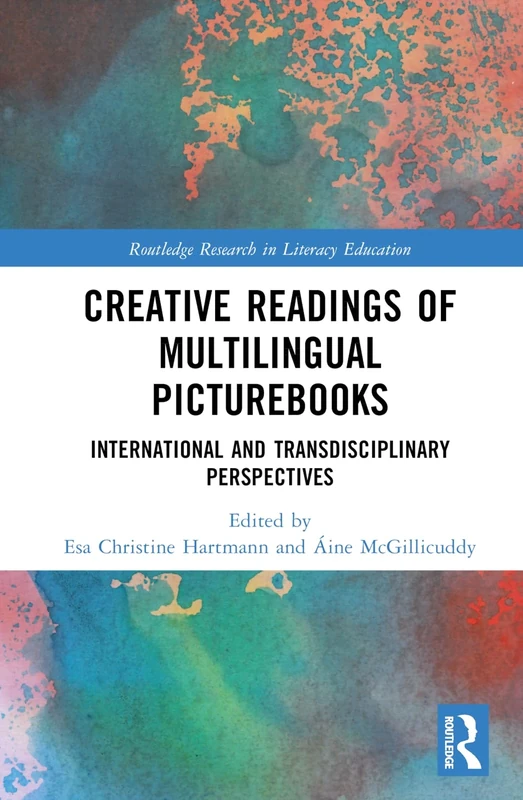 Creative Readings of Multilingual Picturebooks: International and Transdisciplinary Perspectives (Routledge Research in Literacy Education)