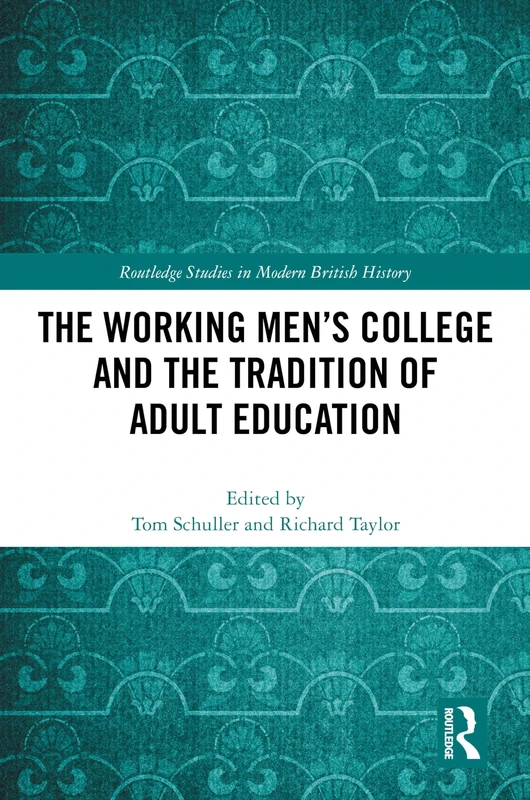 The Working Men's College and the Tradition of Adult Education (Routledge Studies in Modern British History)