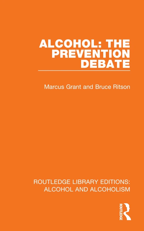 Alcohol: The Prevention Debate (Routledge Library Editions: Alcohol and Alcoholism)