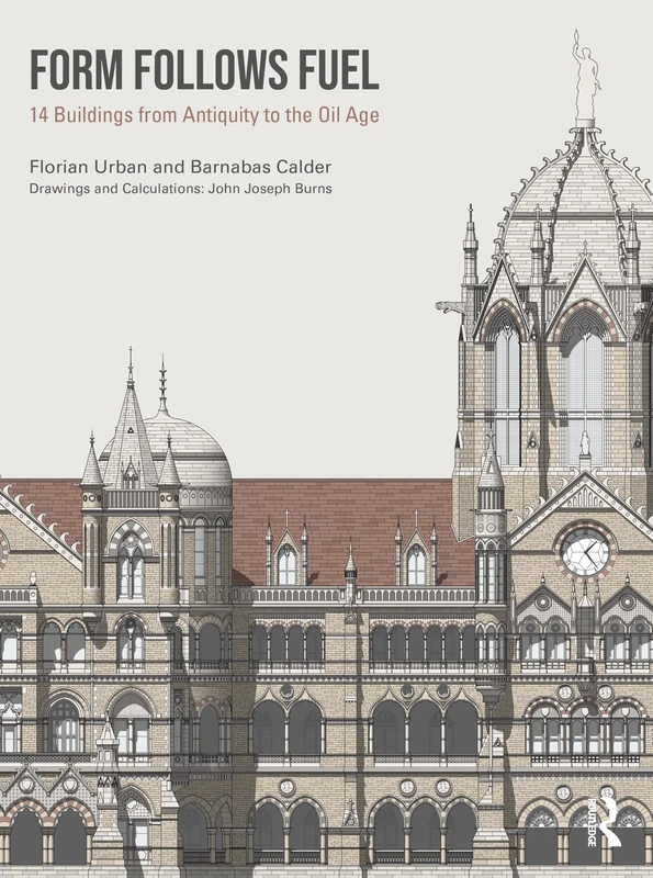 Form Follows Fuel: 14 Buildings from Antiquity to the Oil Age