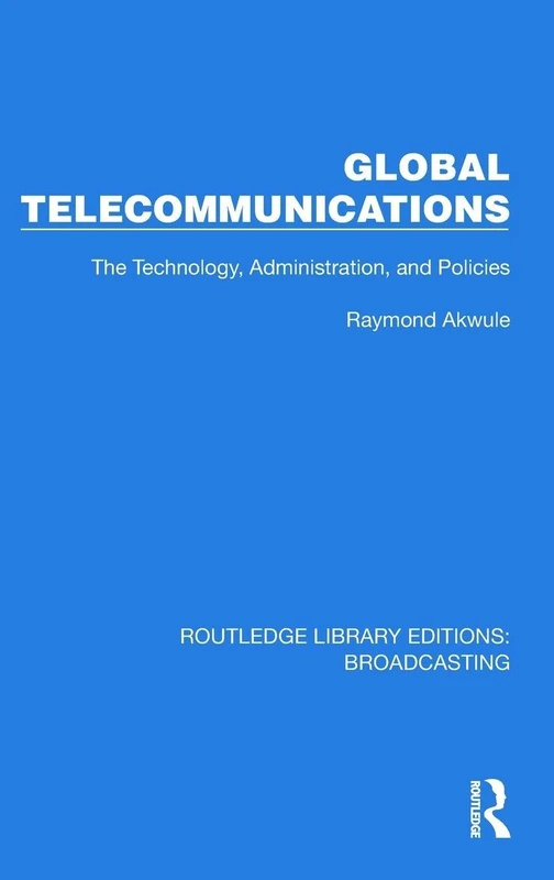 Global Telecommunications: The Technology, Administration and Policies (Routledge Library Editions: Broadcasting)