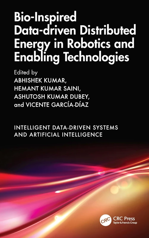Bio-Inspired Data-driven Distributed Energy in Robotics and Enabling Technologies (Intelligent Data-Driven Systems and Artificial Intelligence)