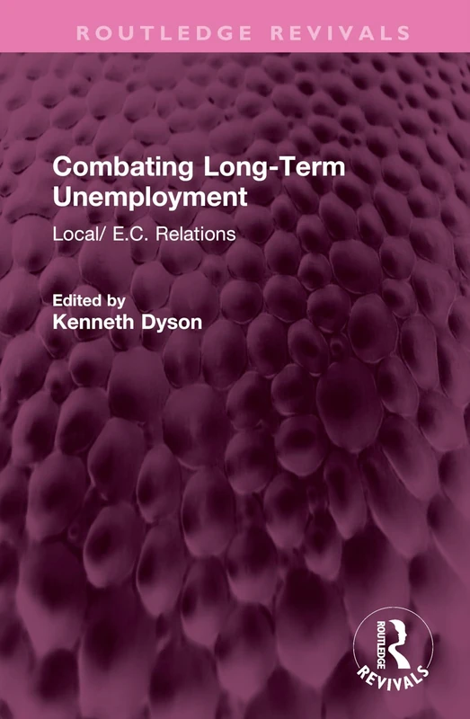 Combating Long-Term Unemployment: Local/ E.C. Relations (Routledge Revivals)