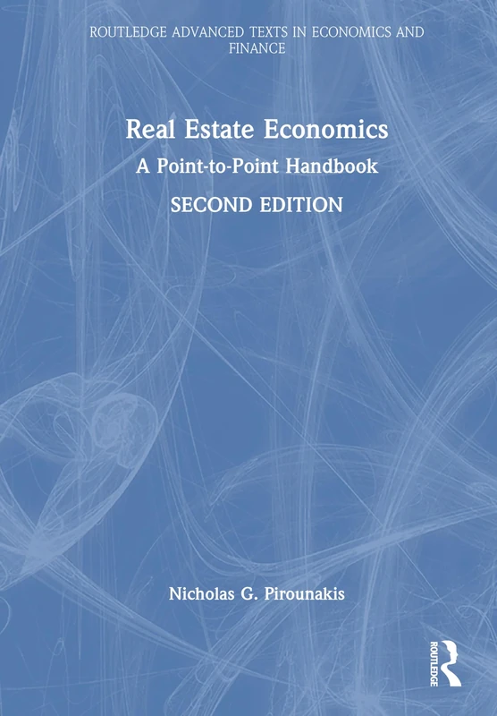 Real Estate Economics: A Point-to-Point Handbook (Routledge Advanced Texts in Economics and Finance)