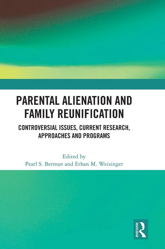 Parental Alienation and Family Reunification: Controversial Issues, Current Research, Approaches and Programs