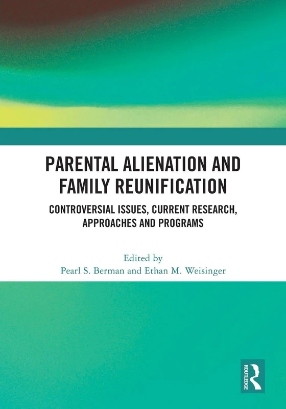 Parental Alienation and Family Reunification: Controversial Issues, Current Research, Approaches and Programs