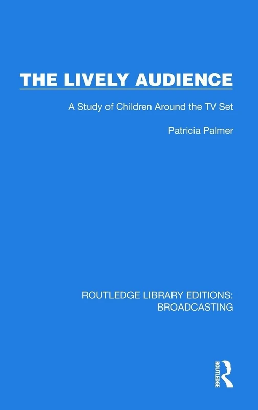 The Lively Audience: A Study of Children Around the TV Set (Routledge Library Editions: Broadcasting)