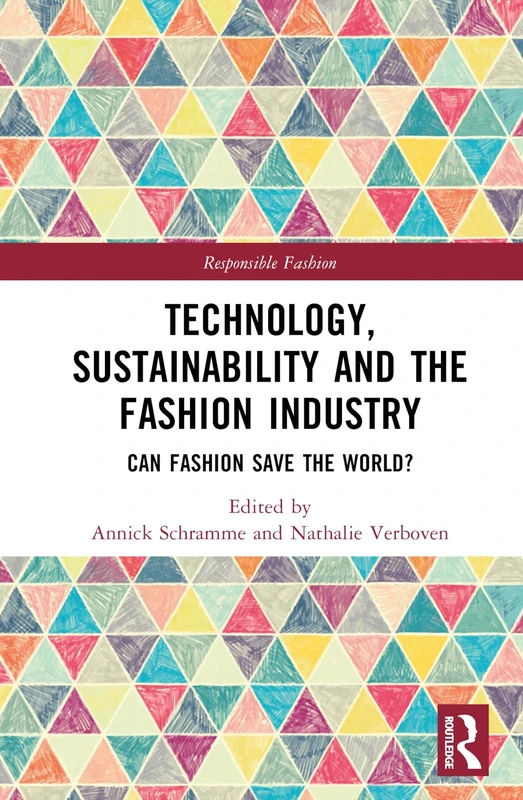Technology, Sustainability and the Fashion Industry: Can Fashion Save the World? (Responsible Fashion)