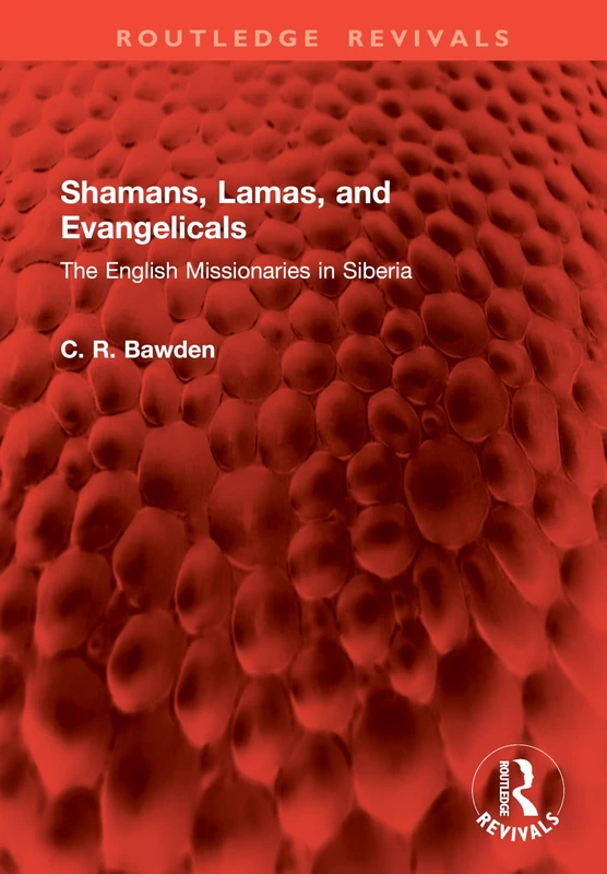 Shamans, Lamas, and Evangelicals: The English Missionaries in Siberia (Routledge Revivals)