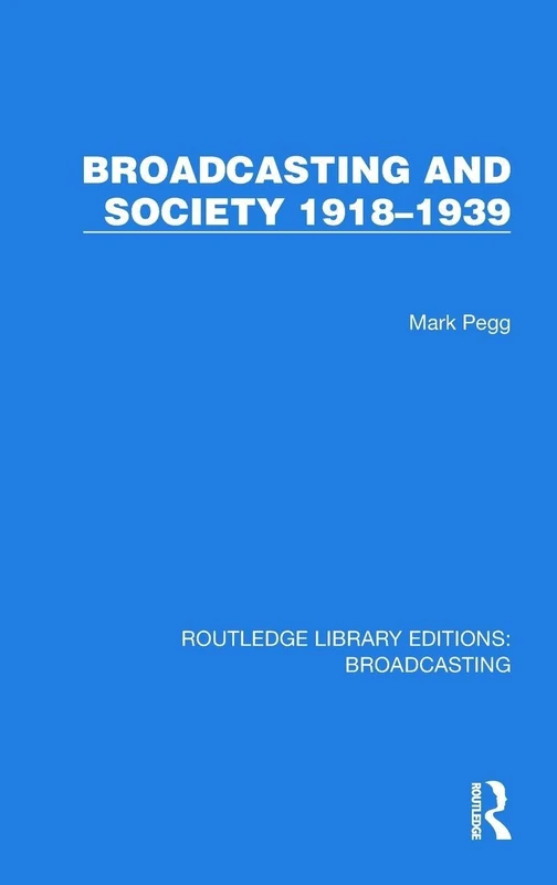 Broadcasting and Society 1918–1939 (Routledge Library Editions: Broadcasting)