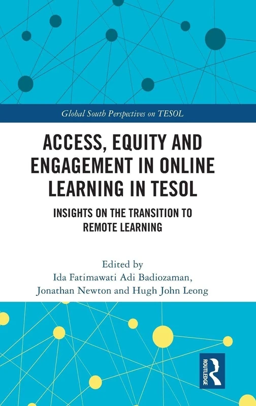 Access, Equity and Engagement in Online Learning in TESOL: Insights on the Transition to Remote Learning (Global South Perspectives on TESOL)
