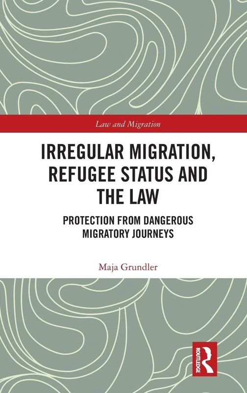 Routledge - Irregular Migration, Refugee Status and the Law