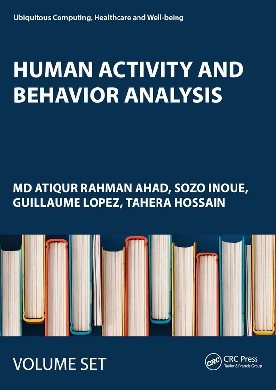 Human Activity and Behavior Analysis: Advances in Computer Vision and Sensors: Volume 1 and Volume 2 (Ubiquitous Computing, Healthcare and Well-being)