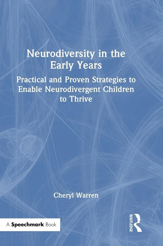 Neurodiversity in the Early Years: Practical and Proven Strategies to Enable Neurodivergent Children to Thrive