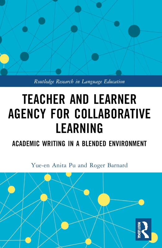 Teacher and Learner Agency for Collaborative Learning: Academic Writing in a Blended Environment (Routledge Research in Language Education)