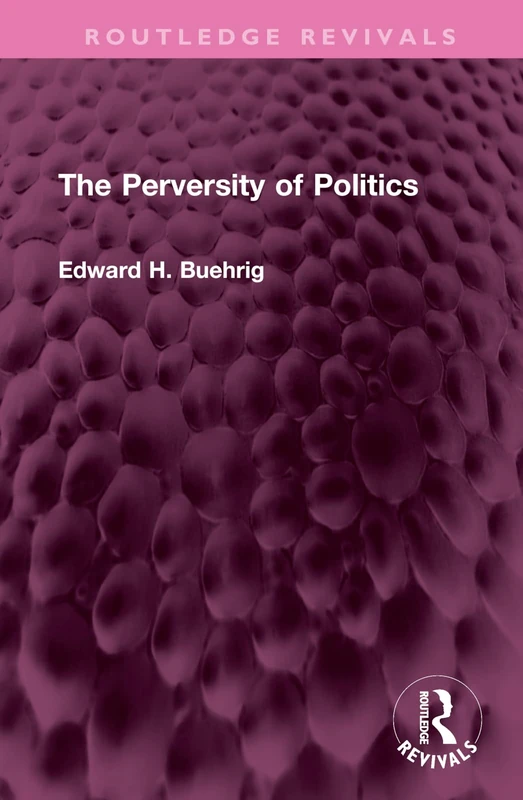 The Perversity of Politics (Routledge Revivals)