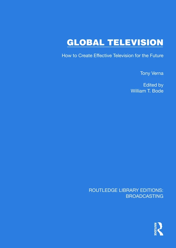 Global Television: How to Create Effective Television for the Future (Routledge Library Editions: Broadcasting)