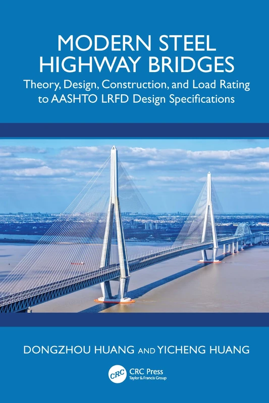 Modern Steel Highway Bridges: Theory, Design, Construction, and Load Rating to AASHTO LRFD Design Specifications