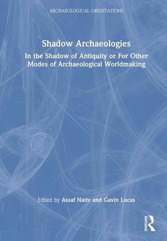 Routledge Shadow Archaeologies - Archaeological Orientations