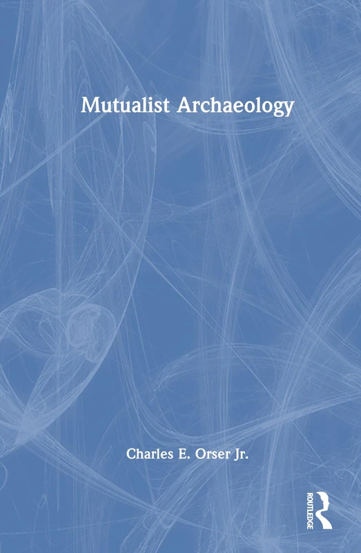 Routledge Mutualist Archaeology - Prehistoric Social Sciences