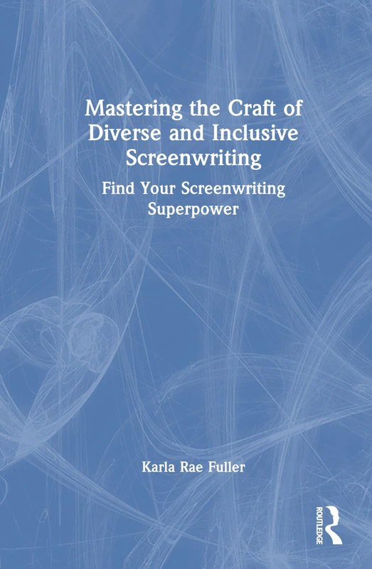 Routledge Mastering the Craft of Diverse and Inclusive Screenwriting