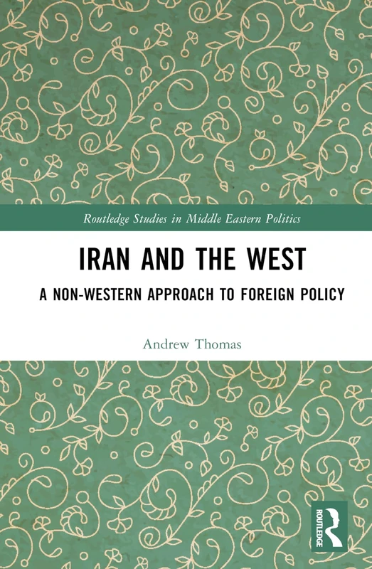 Routledge Iran and the West - Middle Eastern Politics Book
