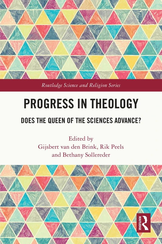 Progress in Theology: Does the Queen of the Sciences Advance? (Routledge Science and Religion Series)