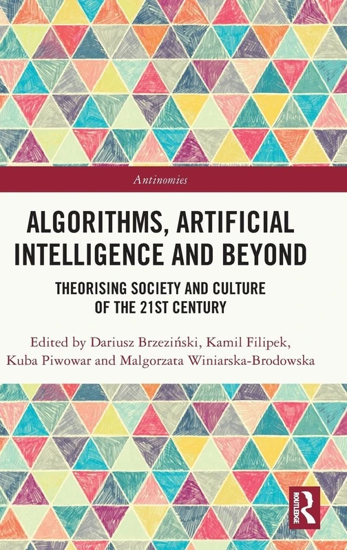 Algorithms, Artificial Intelligence and Beyond: Theorising Society and Culture of the 21st Century (Antinomies)