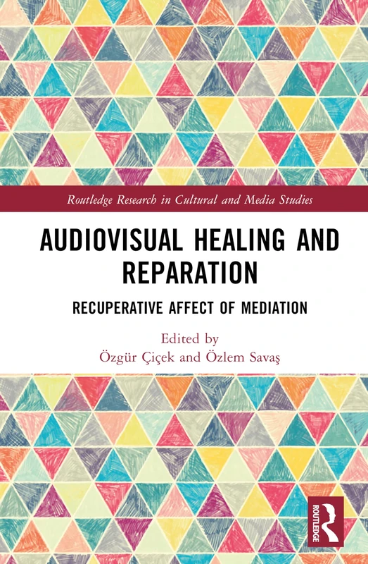 Audiovisual Healing and Reparation: Recuperative Affect of Mediation (Routledge Research in Cultural and Media Studies)