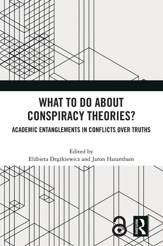 What To Do About Conspiracy Theories?: Academic Entanglements in Conflicts Over Truths