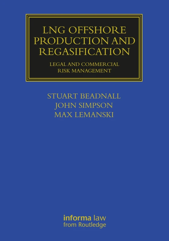 LNG Offshore Production and Regasification: Legal and Commercial Risk Management (Maritime and Transport Law Library)