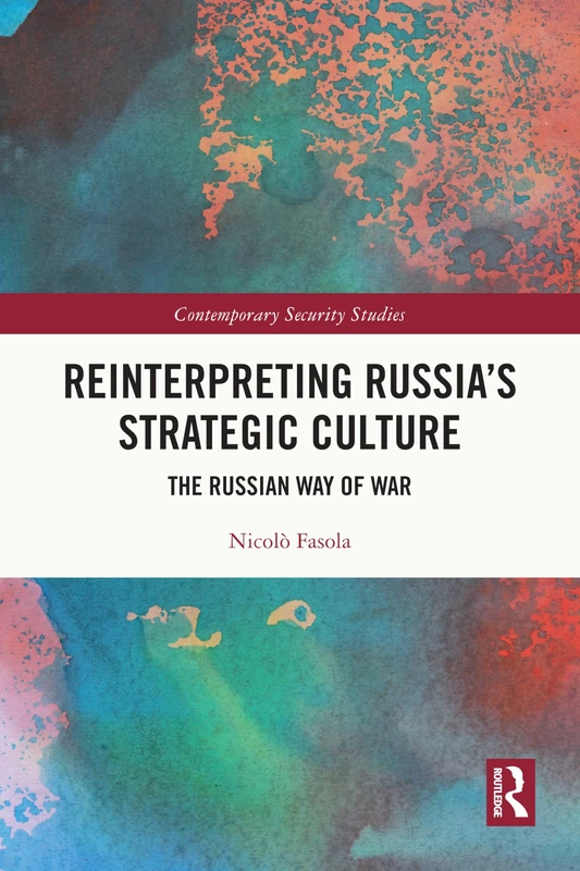Reinterpreting Russia's Strategic Culture: The Russian Way of War (Contemporary Security Studies)