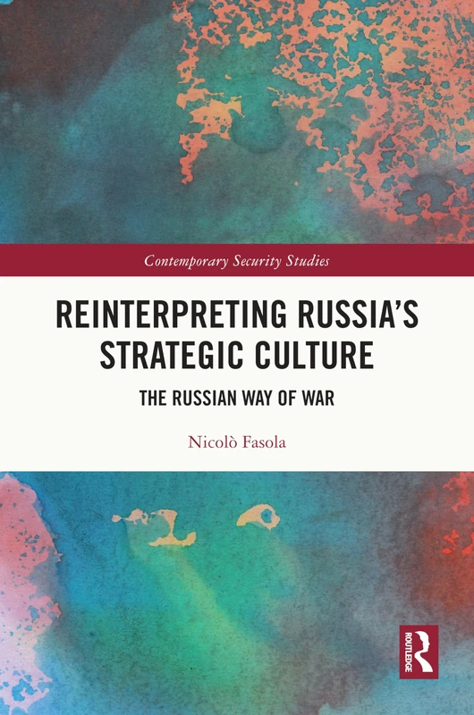 Reinterpreting Russia's Strategic Culture: The Russian Way of War (Contemporary Security Studies)