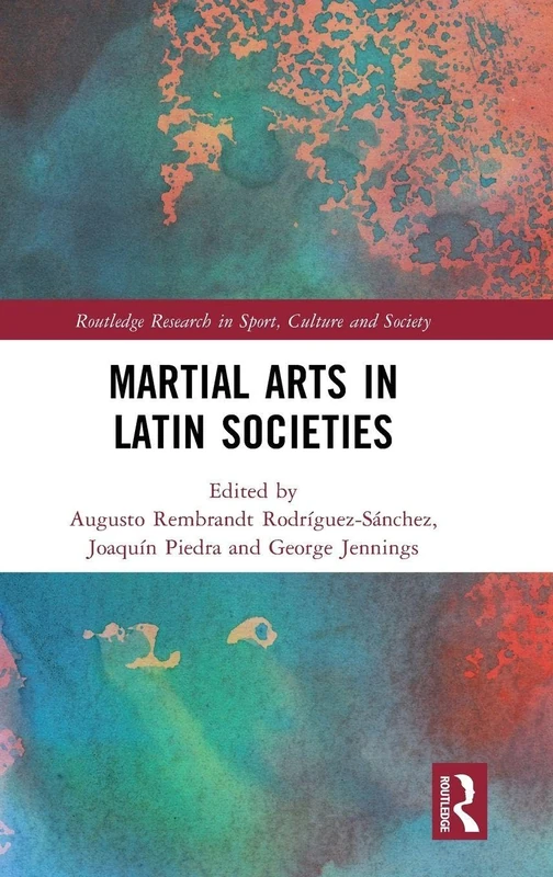 Martial Arts in Latin Societies (Routledge Research in Sport, Culture and Society)