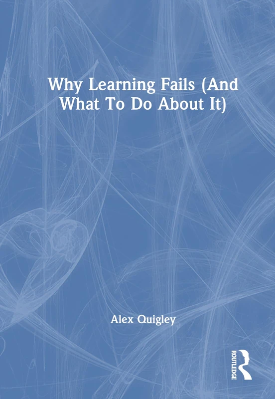 Routledge - Why Learning Fails (And What To Do About It) Book