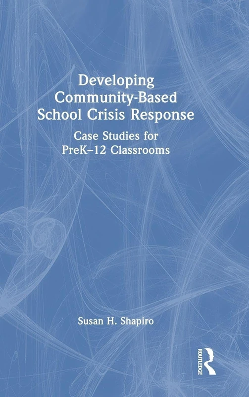 Developing Community-Based School Crisis Response: Case Studies for PreK–12 Classrooms