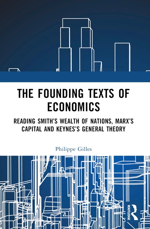 The Founding Texts of Economics: Reading Smith’s Wealth of Nations, Marx’s Capital and Keynes’s General Theory