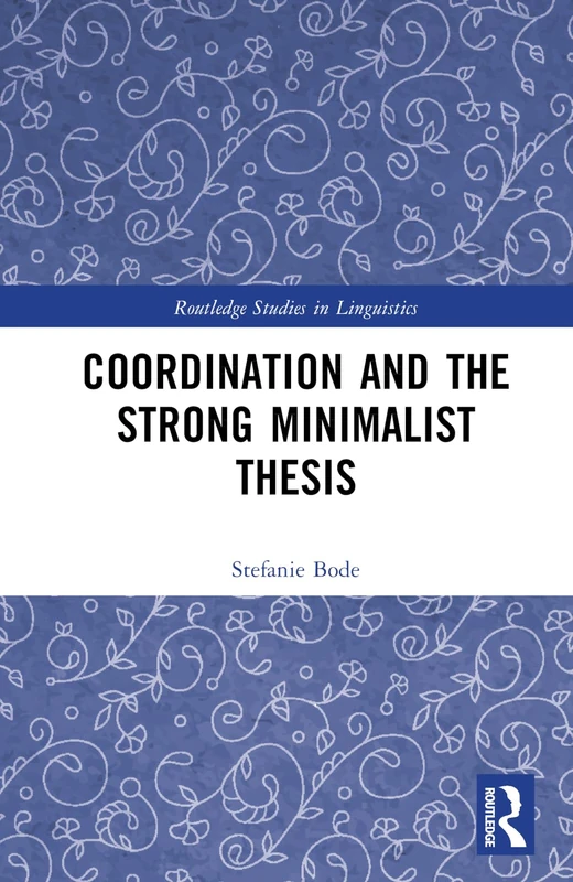 Coordination and the Strong Minimalist Thesis (Routledge Studies in Linguistics)