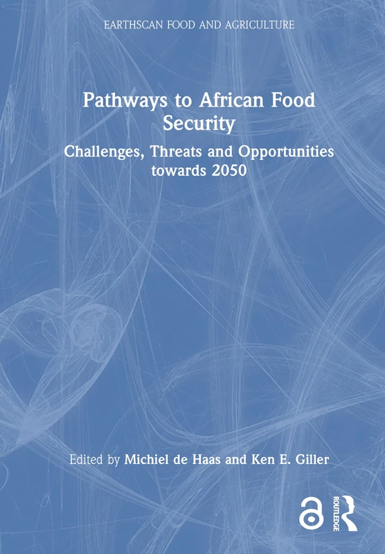 Pathways to African Food Security: Challenges, Threats and Opportunities towards 2050 (Earthscan Food and Agriculture)