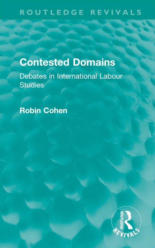 Contested Domains: Debates in International Labour Studies (Routledge Revivals)