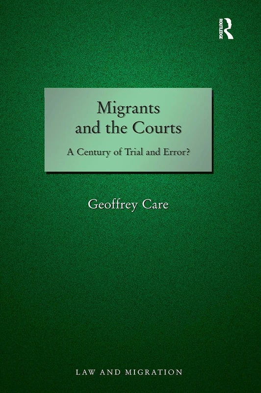 Migrants and the Courts: A Century of Trial and Error? (Law and Migration)