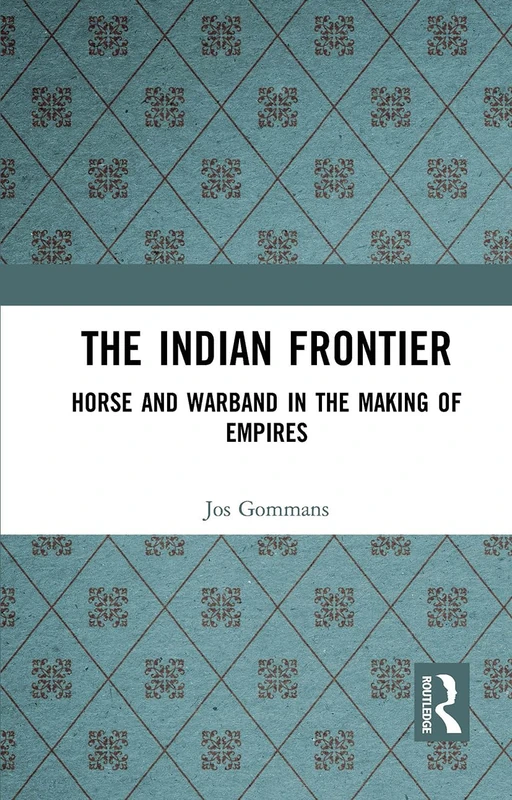 The Indian Frontier: Horse and Warband in the Making of Empires
