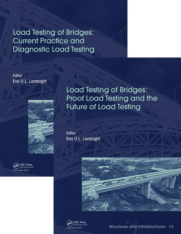 Load Testing of Bridges: Two Volume Set: Current Practice and Diagnostic Load Testing / Proof Load Testing and the Future of Load Testing: 12, 13 (Structures and Infrastructures)