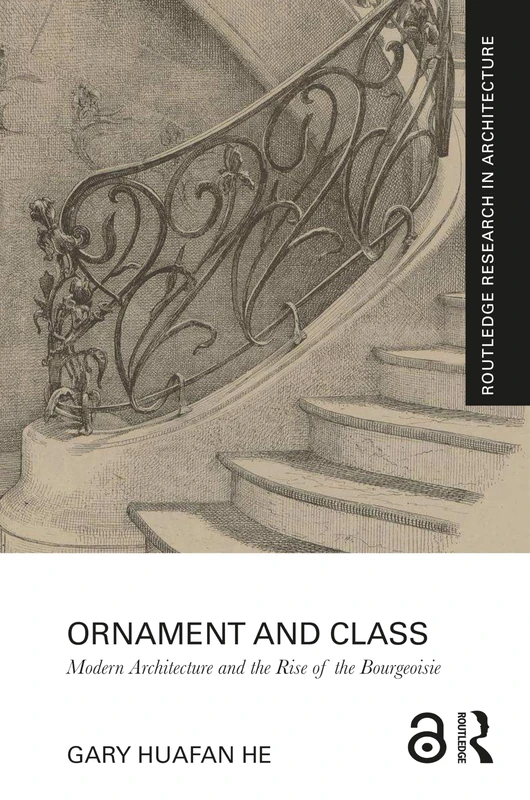 Ornament and Class: Modern Architecture and the Rise of the Bourgeoisie (Routledge Research in Architecture)